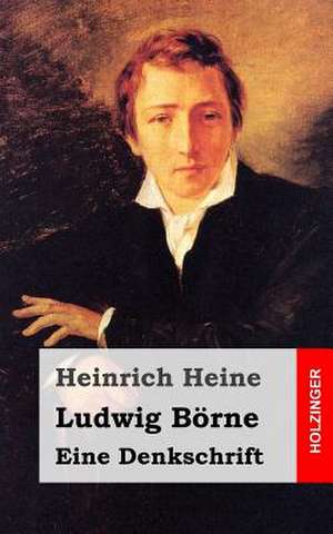 Ludwig Borne. Eine Denkschrift de Heinrich Heine