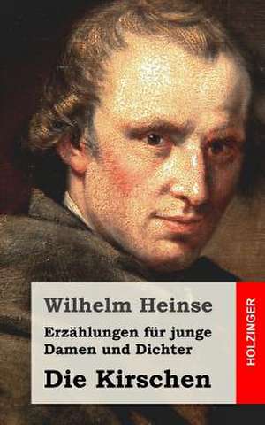 Erzahlungen Fur Junge Damen Und Dichter / Die Kirschen de Wilhelm Heinse