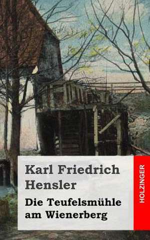 Die Teufelsmuhle Am Wienerberg de Karl Friedrich Hensler