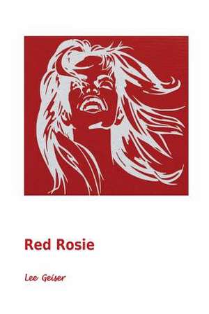 Red Rosie de Dr Lee Geiser