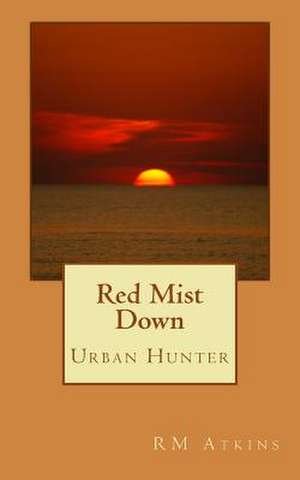 Red Mist Down de R. M. Atkins