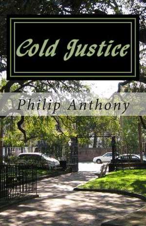 Cold Justice de Philip Anthony