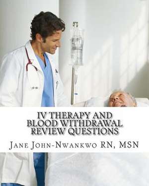 IV Therapy and Blood Withdrawal Review Questions de Msn Jane John-Nwankwo Rn