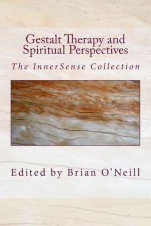 Gestalt Therapy and Spiritual Perspective: The Innersense Collection de Brian O'Neill