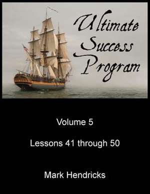 Ultimate Success Program (Volume 5 - Lesson 41 Through 50) de Mark Hendricks