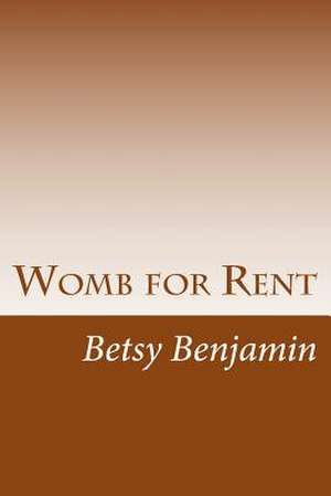 Womb for Rent de Betsy Benjamin