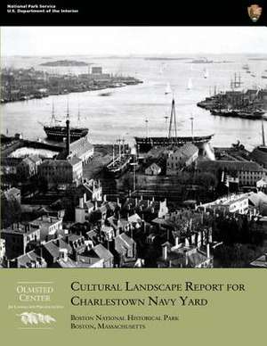 Cultural Landscape Report for Charlestown Navy Yard de U. S. Department of the Interior