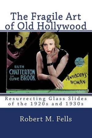 The Fragile Art of Old Hollywood de Robert M. Fells