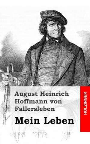 Mein Leben de August Heinrich Hoffma Von Fallersleben