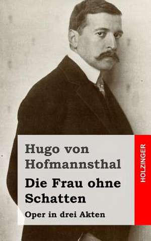 Die Frau Ohne Schatten de Hugo Von Hofmannsthal