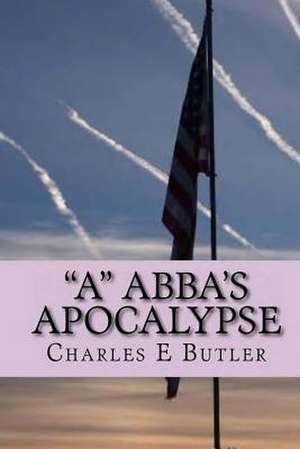 "A" Abba's Apocalypse de Charles E. Butler