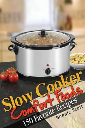 Slow Cooker Comfort Foods de Bonnie Scott