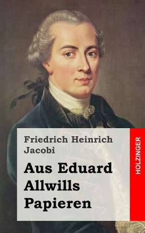 Aus Eduard Allwills Papieren de Friedrich Heinrich Jacobi