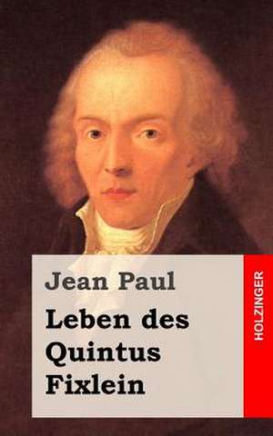 Leben Des Quintus Fixlein de Jean Paul