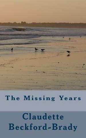 The Missing Years de Claudette Beckford-Brady