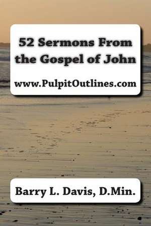 52 Sermons from the Gospel of John de Barry L. Davis D. Min