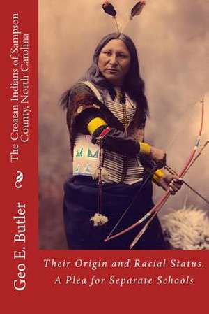 The Croatan Indians of Sampson County, North Carolina de Geo E. Butler