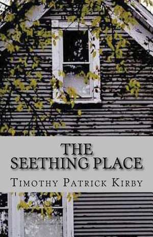 The Seething Place de Timothy Patrick Kirby