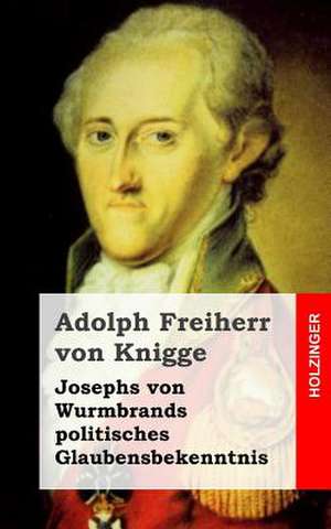 Josephs Von Wurmbrands Politisches Glaubensbekenntnis de Adolph Freiherr Von Knigge