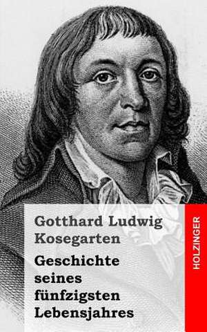 Geschichte Seines Funfzigsten Lebensjahres de Gotthard Ludwig Kosegarten