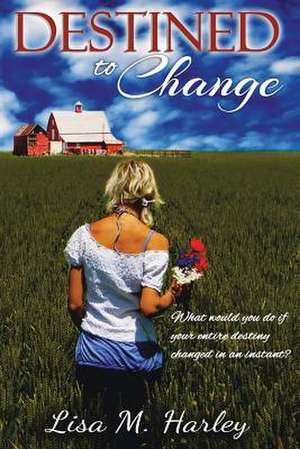 Destined to Change de Lisa M. Harley