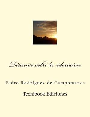 Discurso Sobre La Educacion de Pedro Rodriguez De Campomanes