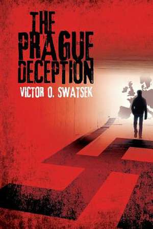 The Prague Deception de Victor O. Swatsek