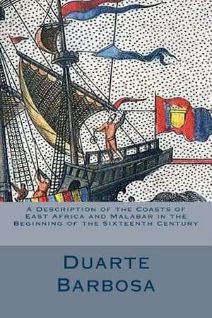 A Description of the Coasts of East Africa and Malabar in the Beginning of the S de Duarte Barbosa