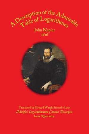 A Description of the Admirable Table of Logarithmes de John Napier