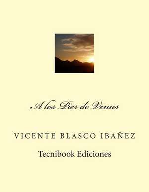 A Los Pies de Venus de Vicente Blasco Ibanez