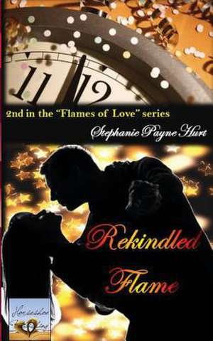 Rekindled Flame de Stephanie Payne Hurt