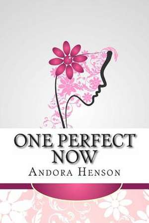 One Perfect Now de Andora Henson