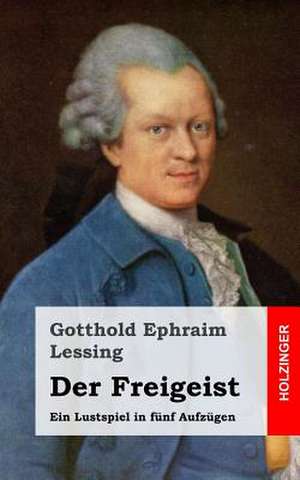 Der Freigeist de Gotthold Ephraim Lessing