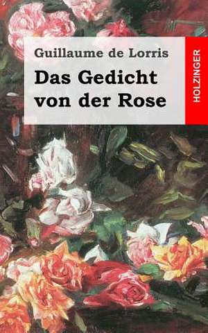 Das Gedicht Von Der Rose de Guillaume De Lorris