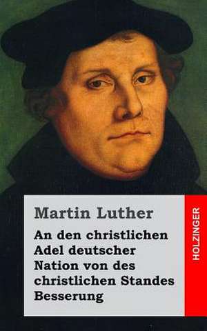 An Den Christlichen Adel Deutscher Nation Von Des Christlichen Standes Besserung de Martin Luther