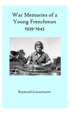 War Memories of a Young Frenchman de Raymond Lescastreyres