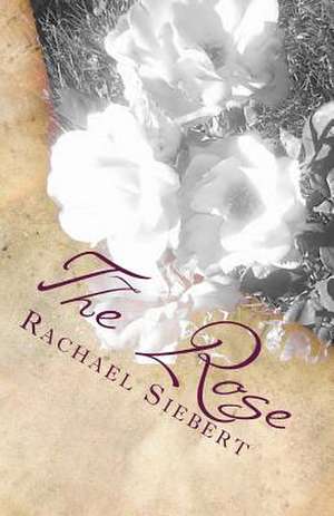 The Rose de Rachael Siebert