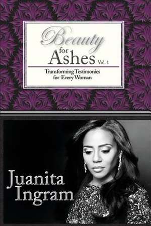 Beauty for Ashes de Mrs Juanita R. Ingram Esq