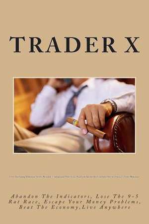 Forex Daytrading Millionaire Secrets Revealed de Trader X