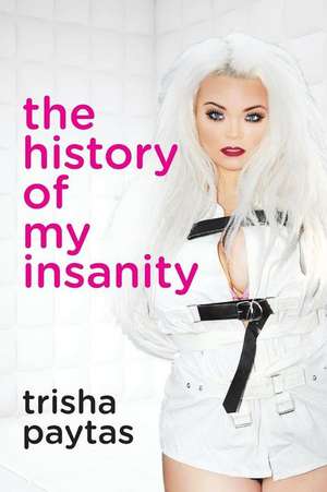 The History of My Insanity de Trisha Paytas