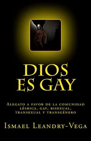 Dios Es Gay de Ismael Leandry-Vega