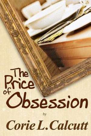 The Price of Obsession de Corie L. Calcutt