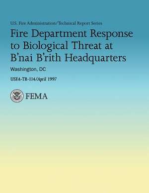 Fire Department Response to Biological Threat at B'Nai B'Rith Headquarters, Washington, DC de U. S. Departmen U. S. Fire Administration