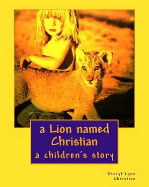 A Lion Named Christian de Sheryl Lynn Christian