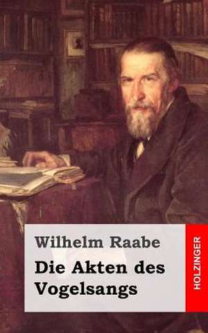 Die Akten Des Vogelsangs de Wilhelm Raabe