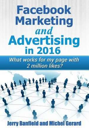 Facebook Marketing and Advertising in 2016 de Jerry Banfield