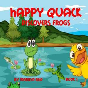 Happy Quack Discovers Frogs de Marilyn Reid