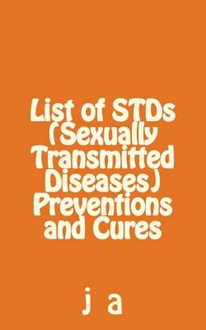 List of Stds (Sexually Transmitted Diseases) Preventions and Cures de J. A