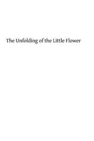 The Unfolding of the Little Flower de William M. Cunningham