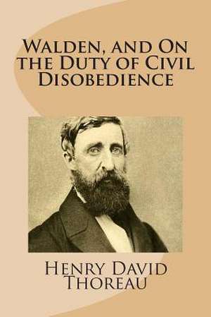 Walden, and on the Duty of Civil Disobedience de Henry David Thoreau